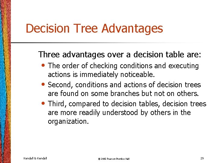 Decision Tree Advantages Three advantages over a decision table are: • The order of Decision Tree Advantages Three advantages over a decision table are: • The order of
