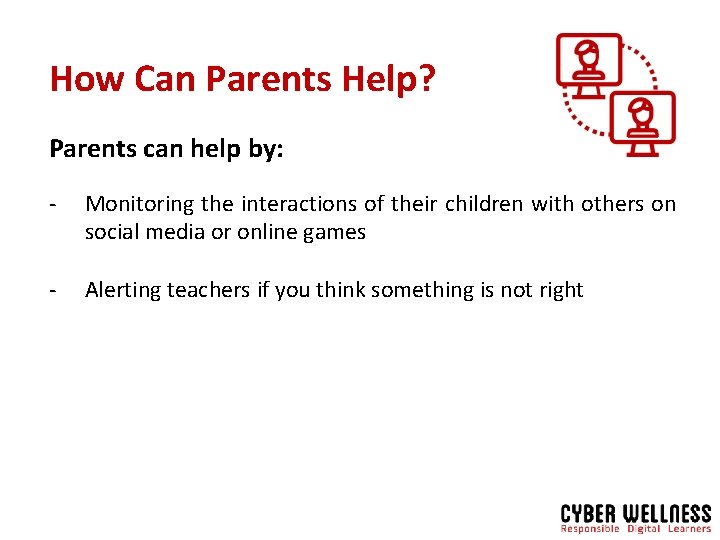 How Can Parents Help? Parents can help by: - Monitoring the interactions of their