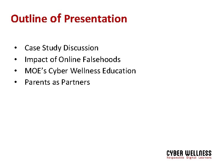 Outline of Presentation • • Case Study Discussion Impact of Online Falsehoods MOE’s Cyber