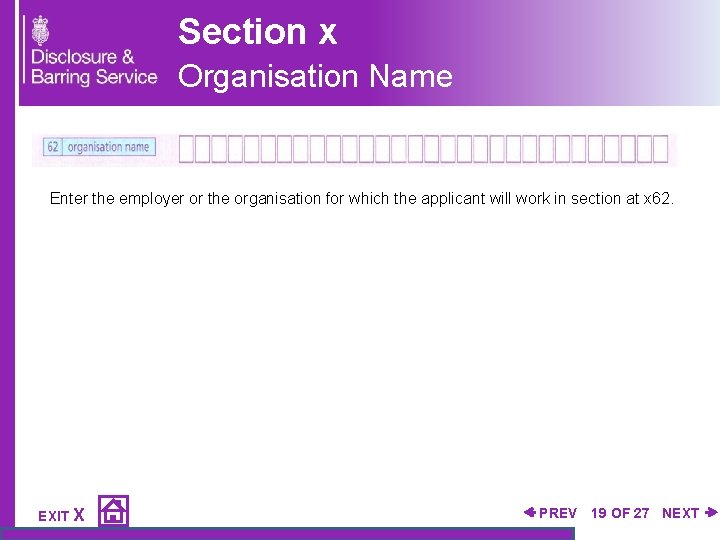 Section x Organisation Name Enter the employer or the organisation for which the applicant