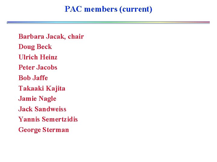 PAC members (current) Barbara Jacak, chair Doug Beck Ulrich Heinz Peter Jacobs Bob Jaffe