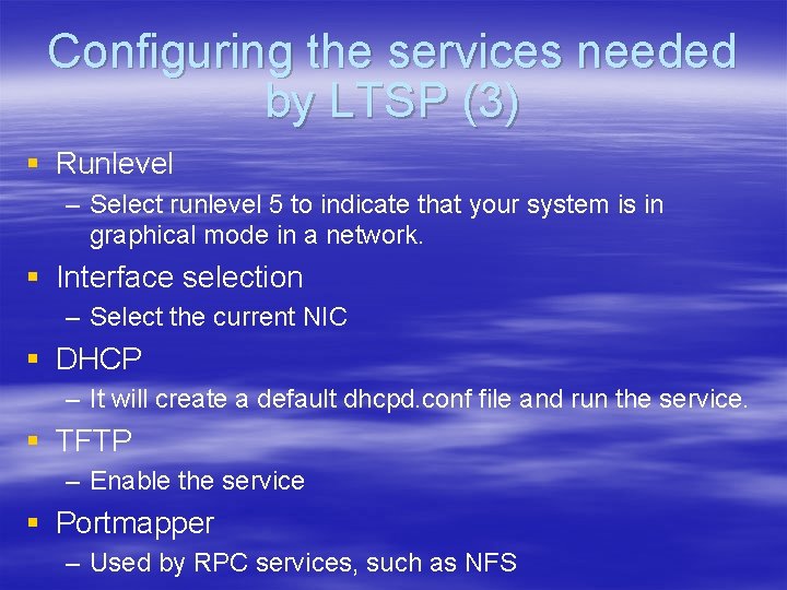 Configuring the services needed by LTSP (3) § Runlevel – Select runlevel 5 to