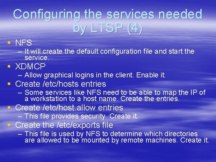 Configuring the services needed by LTSP (4) § NFS – It will create the