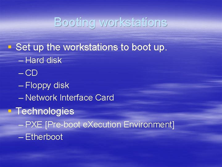 Booting workstations § Set up the workstations to boot up. – Hard disk –