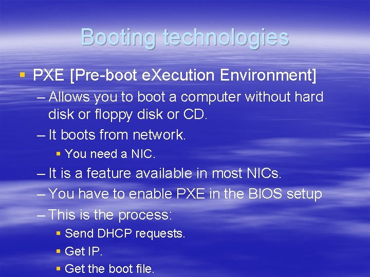 Booting technologies § PXE [Pre-boot e. Xecution Environment] – Allows you to boot a