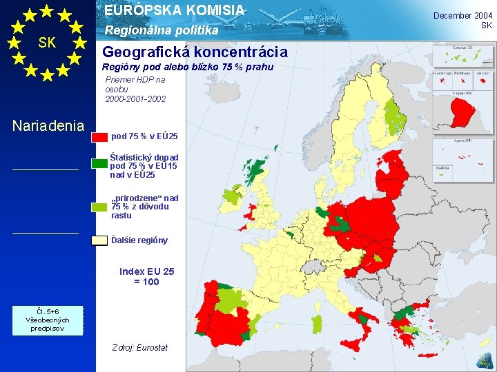 EURÓPSKA KOMISIA SK Regionálna politika Geografická koncentrácia Regióny pod alebo blízko 75 % prahu