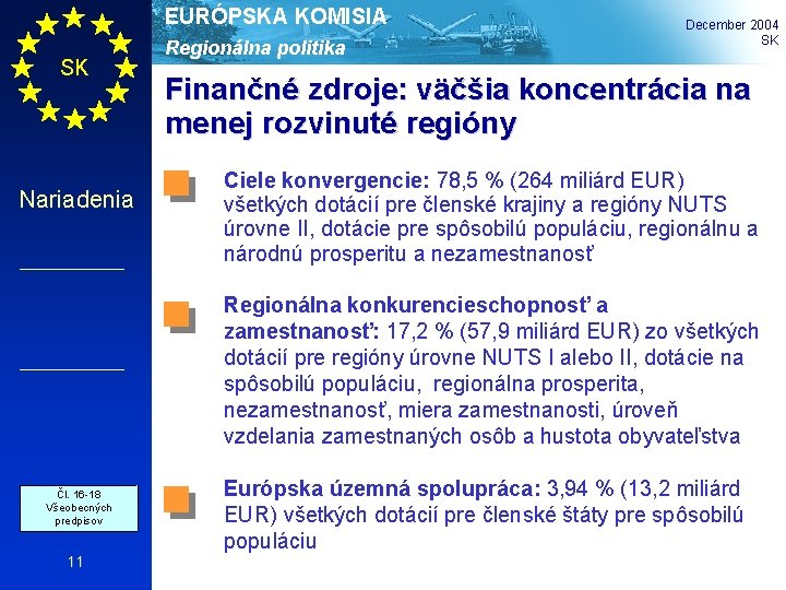 EURÓPSKA KOMISIA SK Nariadenia Regionálna politika December 2004 SK Finančné zdroje: väčšia koncentrácia na