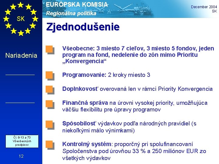 EURÓPSKA KOMISIA SK Nariadenia Regionálna politika December 2004 SK Zjednodušenie Všeobecne: 3 miesto 7