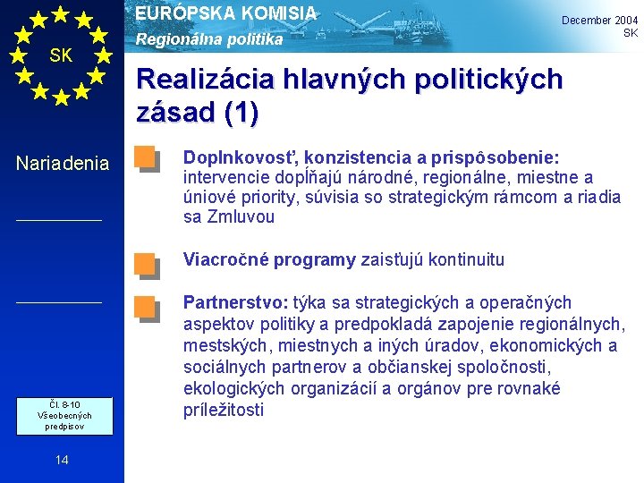 EURÓPSKA KOMISIA SK Nariadenia Regionálna politika December 2004 SK Realizácia hlavných politických zásad (1)