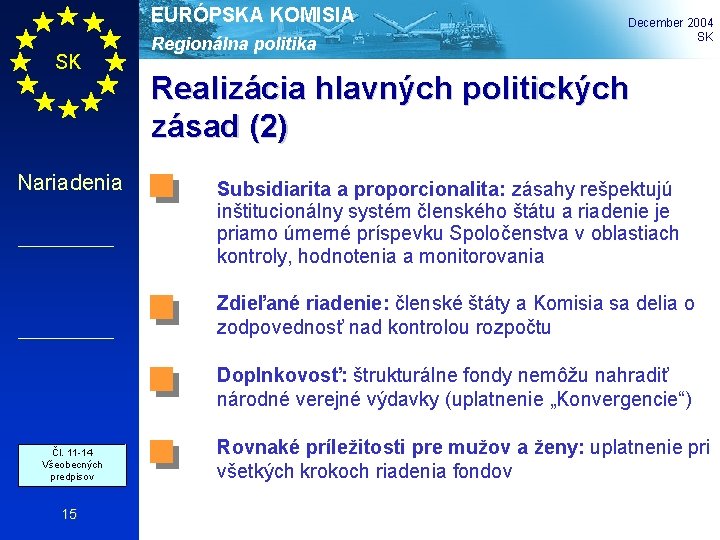 EURÓPSKA KOMISIA SK Nariadenia Regionálna politika December 2004 SK Realizácia hlavných politických zásad (2)