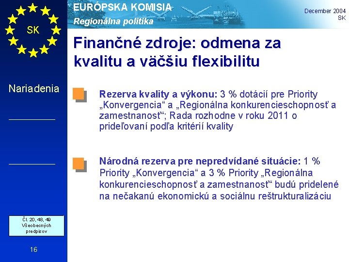 EURÓPSKA KOMISIA SK Nariadenia Regionálna politika December 2004 SK Finančné zdroje: odmena za kvalitu