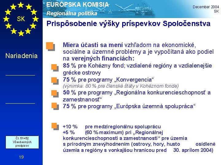 EURÓPSKA KOMISIA SK Nariadenia Regionálna politika December 2004 SK Prispôsobenie výšky príspevkov Spoločenstva Miera