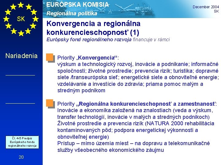 EURÓPSKA KOMISIA SK Regionálna politika December 2004 SK Konvergencia a regionálna konkurencieschopnosť (1) Európsky