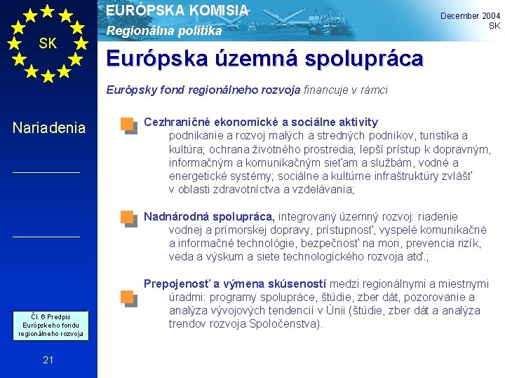 EURÓPSKA KOMISIA SK Regionálna politika December 2004 SK Európska územná spolupráca Európsky fond regionálneho