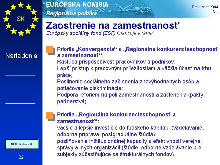 EURÓPSKA KOMISIA SK Regionálna politika December 2004 SK Zaostrenie na zamestnanosť Európsky sociálny fond