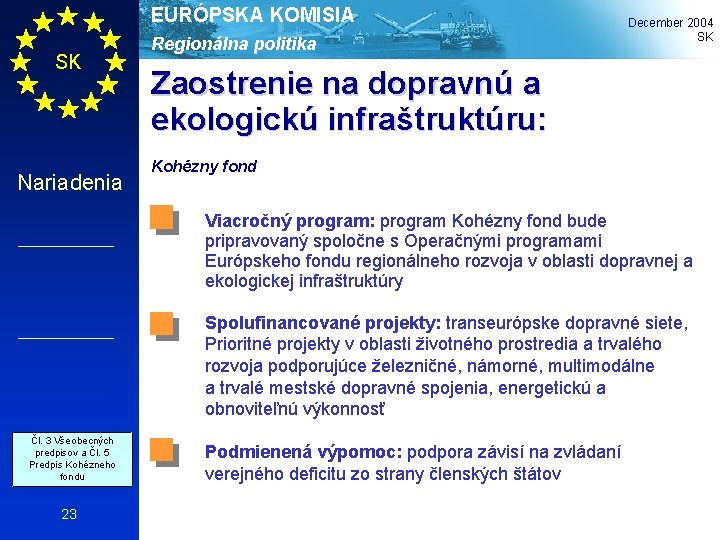 EURÓPSKA KOMISIA SK Nariadenia Regionálna politika December 2004 SK Zaostrenie na dopravnú a ekologickú