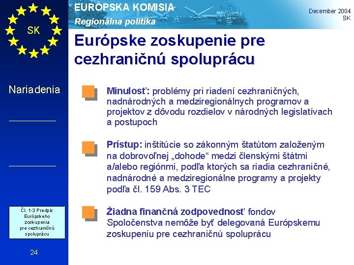 EURÓPSKA KOMISIA SK Nariadenia Regionálna politika December 2004 SK Európske zoskupenie pre cezhraničnú spoluprácu