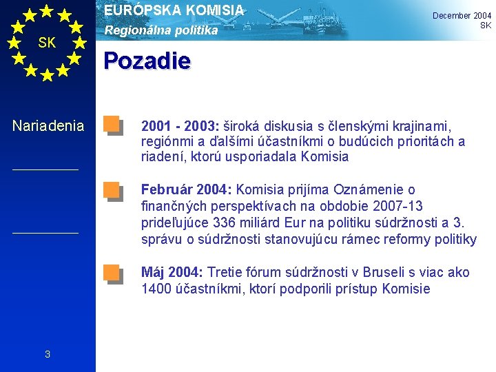 EURÓPSKA KOMISIA SK Nariadenia Regionálna politika December 2004 SK Pozadie 2001 - 2003: široká