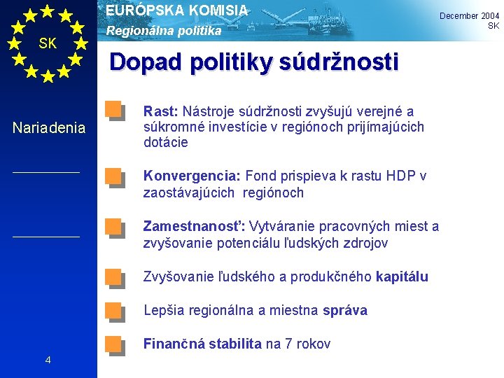 EURÓPSKA KOMISIA SK Nariadenia Regionálna politika December 2004 SK Dopad politiky súdržnosti Rast: Nástroje