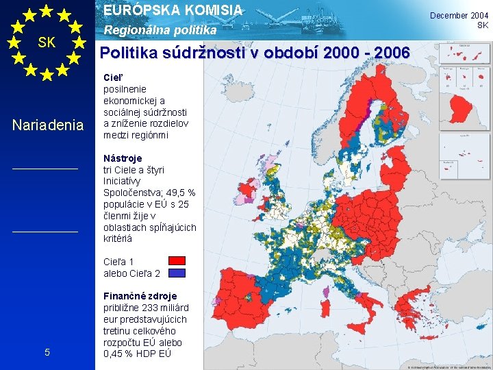 EURÓPSKA KOMISIA SK Nariadenia Regionálna politika Politika súdržnosti v období 2000 - 2006 Cieľ