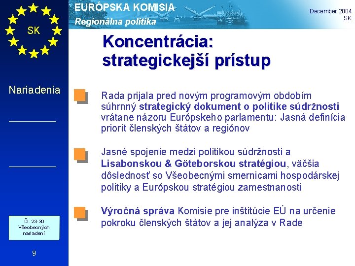 EURÓPSKA KOMISIA SK Nariadenia Čl. 23 -30 Všeobecných nariadení 9 Regionálna politika December 2004