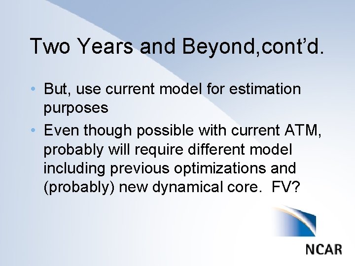 Two Years and Beyond, cont’d. • But, use current model for estimation purposes •
