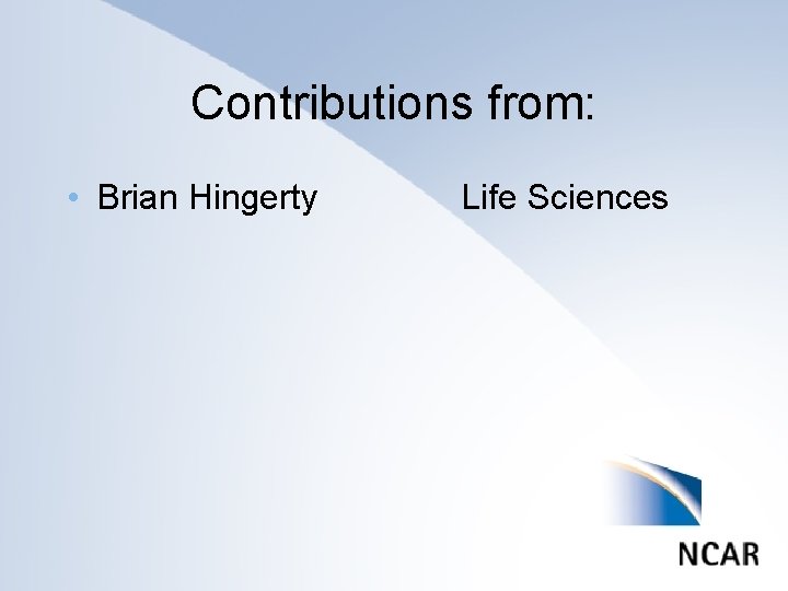 Contributions from: • Brian Hingerty Life Sciences 