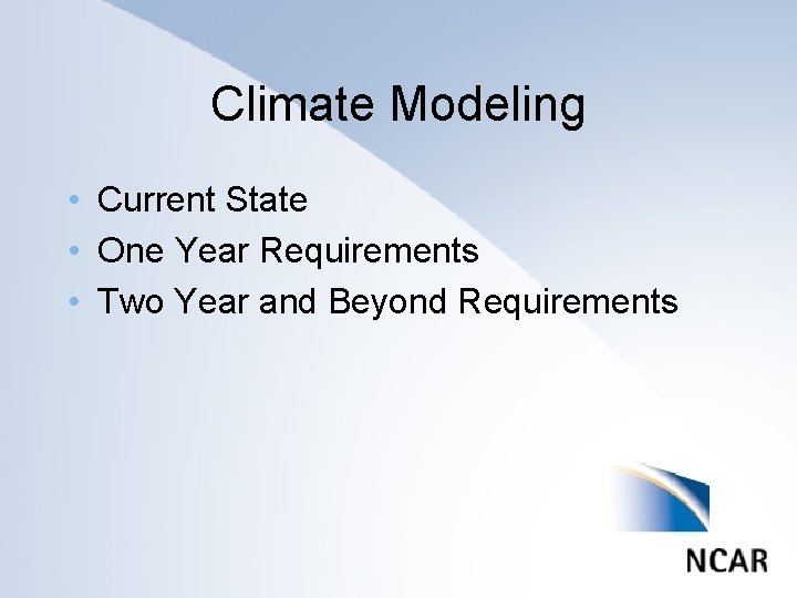 Climate Modeling • Current State • One Year Requirements • Two Year and Beyond