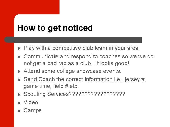 How to get noticed Play with a competitive club team in your area Communicate
