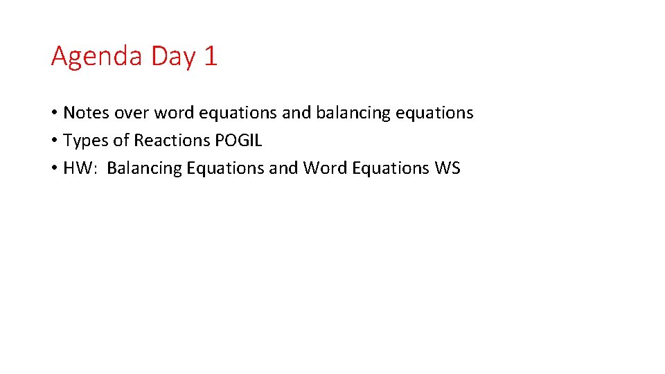 Agenda Day 1 • Notes over word equations and balancing equations • Types of