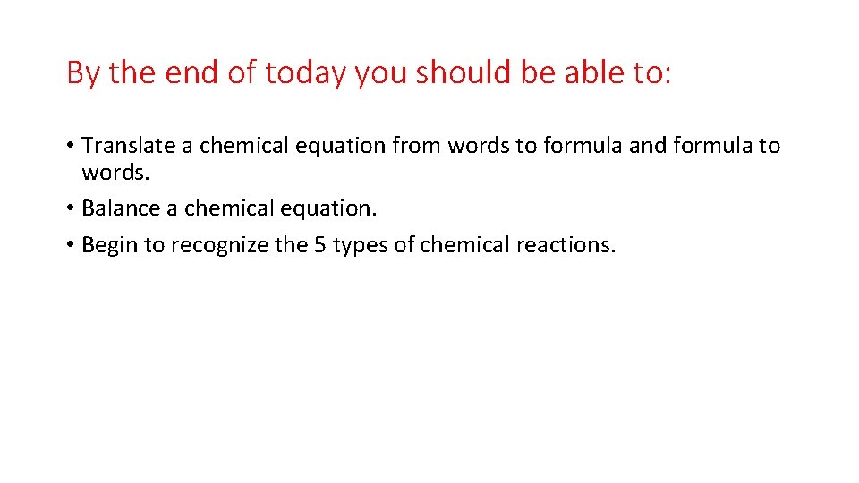 By the end of today you should be able to: • Translate a chemical
