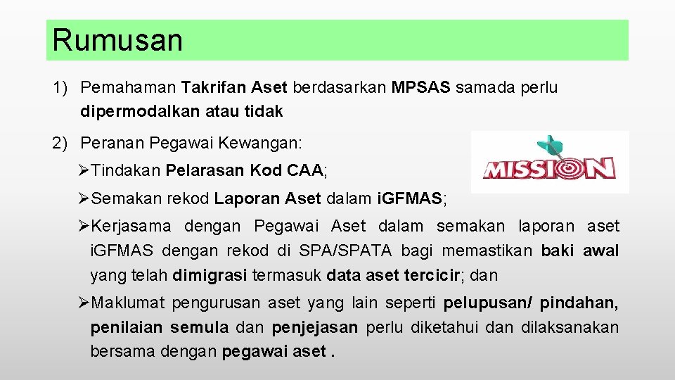 Rumusan 1) Pemahaman Takrifan Aset berdasarkan MPSAS samada perlu dipermodalkan atau tidak 2) Peranan