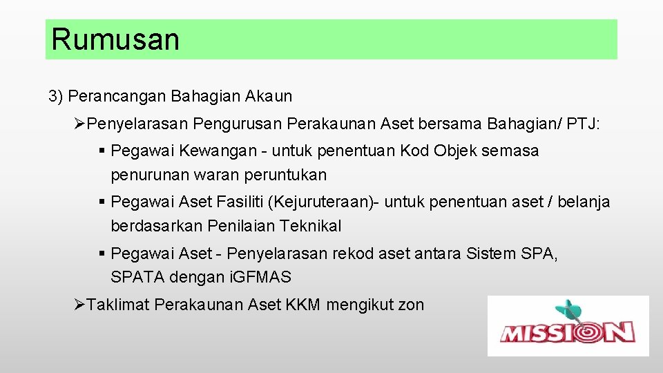 Rumusan 3) Perancangan Bahagian Akaun ØPenyelarasan Pengurusan Perakaunan Aset bersama Bahagian/ PTJ: § Pegawai