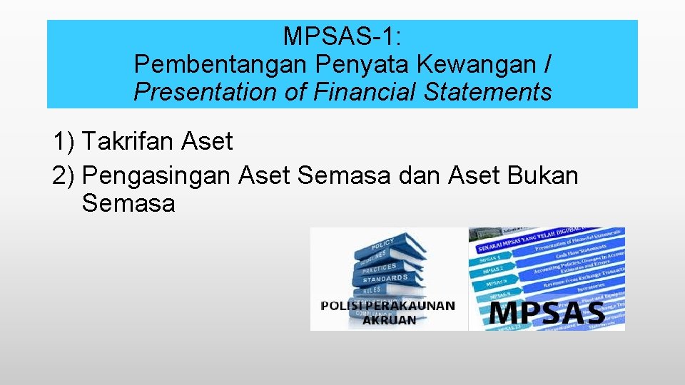 MPSAS-1: Pembentangan Penyata Kewangan / Presentation of Financial Statements 1) Takrifan Aset 2) Pengasingan