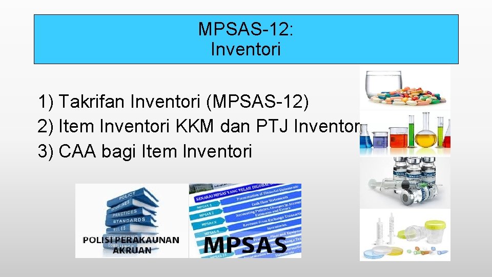 MPSAS-12: Inventori 1) Takrifan Inventori (MPSAS-12) 2) Item Inventori KKM dan PTJ Inventori 3)