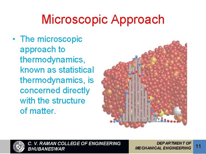 Microscopic Approach • The microscopic approach to thermodynamics, known as statistical thermodynamics, is concerned
