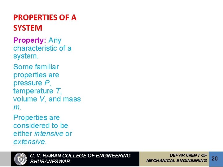 PROPERTIES OF A SYSTEM Property: Any characteristic of a system. Some familiar properties are