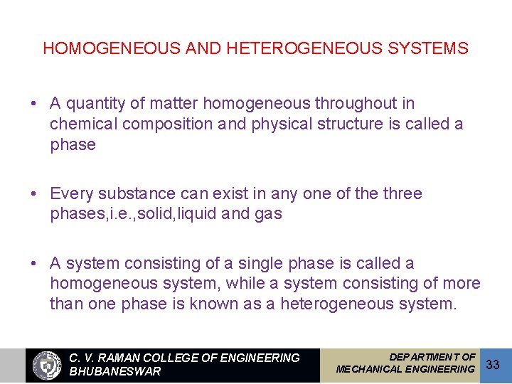 HOMOGENEOUS AND HETEROGENEOUS SYSTEMS • A quantity of matter homogeneous throughout in chemical composition