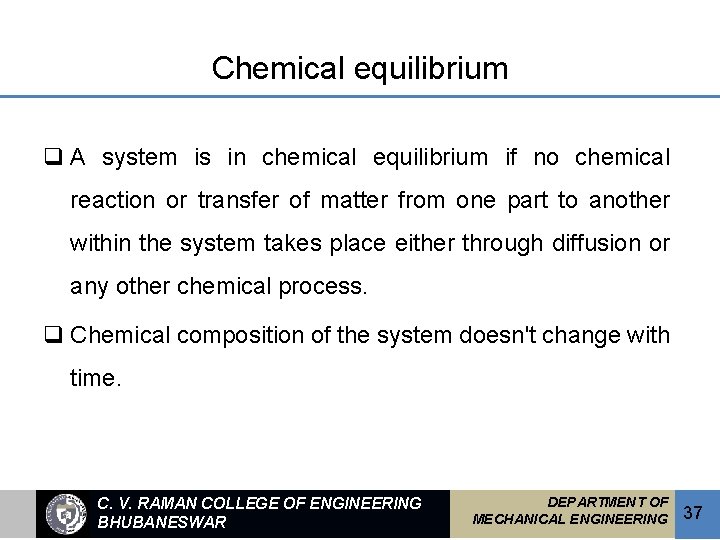 Chemical equilibrium q A system is in chemical equilibrium if no chemical reaction or
