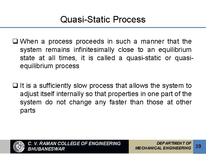 Quasi-Static Process q When a process proceeds in such a manner that the system