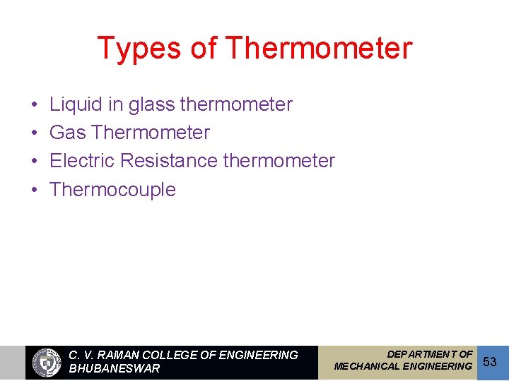 Types of Thermometer • • Liquid in glass thermometer Gas Thermometer Electric Resistance thermometer