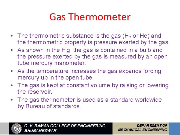 Gas Thermometer • The thermometric substance is the gas (H 2 or He) and