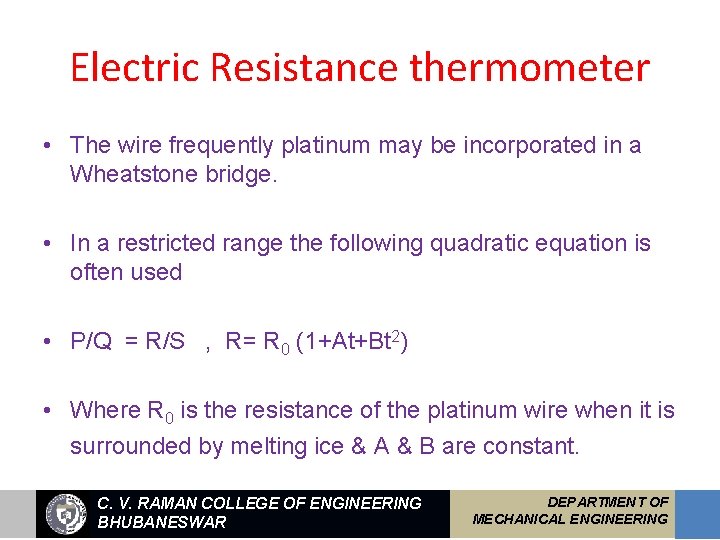 Electric Resistance thermometer • The wire frequently platinum may be incorporated in a Wheatstone