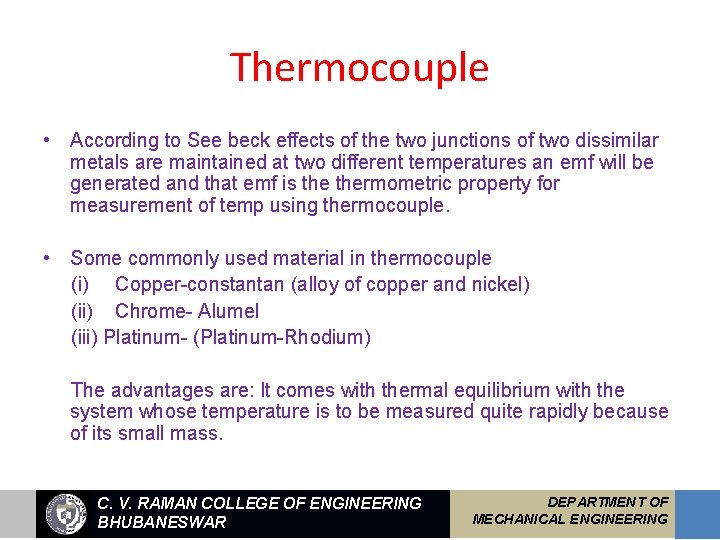Thermocouple • According to See beck effects of the two junctions of two dissimilar