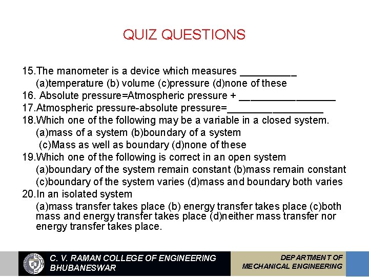 QUIZ QUESTIONS 15. The manometer is a device which measures _____ (a)temperature (b) volume