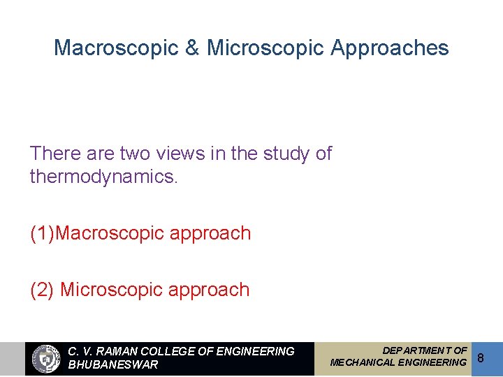 Macroscopic & Microscopic Approaches There are two views in the study of thermodynamics. (1)Macroscopic