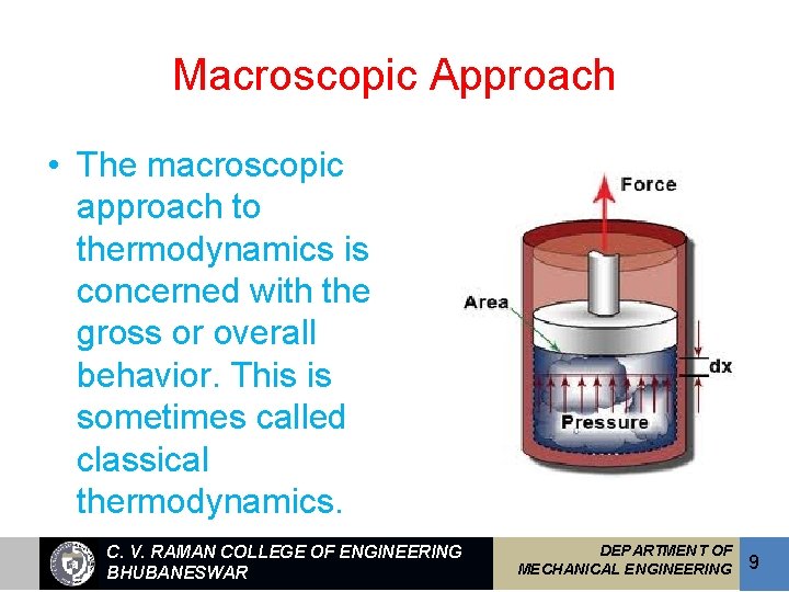 Macroscopic Approach • The macroscopic approach to thermodynamics is concerned with the gross or