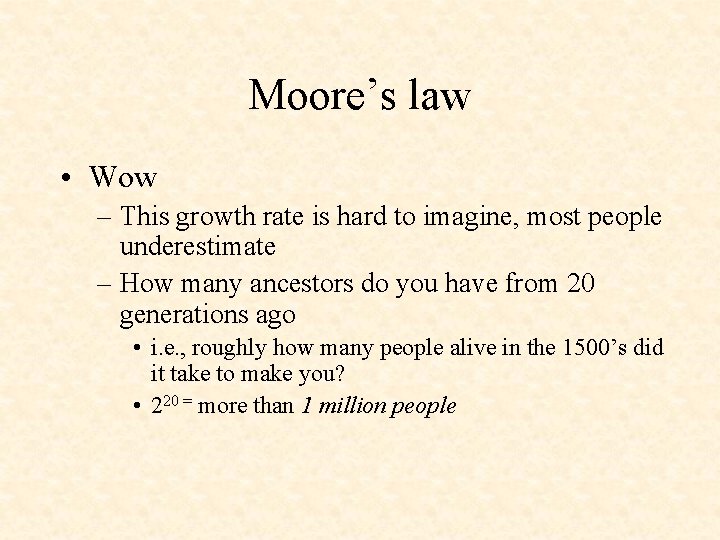 Moore’s law • Wow – This growth rate is hard to imagine, most people