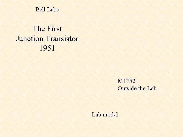 Bell Labs The First Junction Transistor 1951 M 1752 Outside the Lab model 