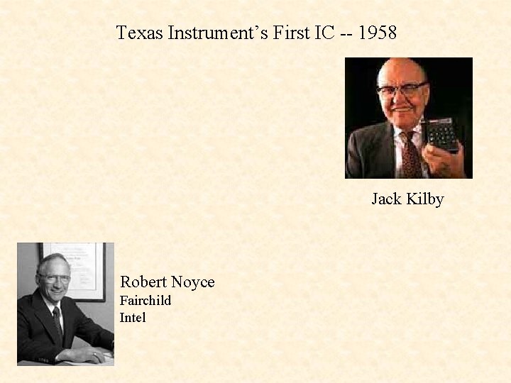 Texas Instrument’s First IC -- 1958 Jack Kilby Robert Noyce Fairchild Intel 